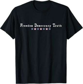 Funny Freedom Democracy Truth Patriotic Happy 4th Of July T-Shirt
