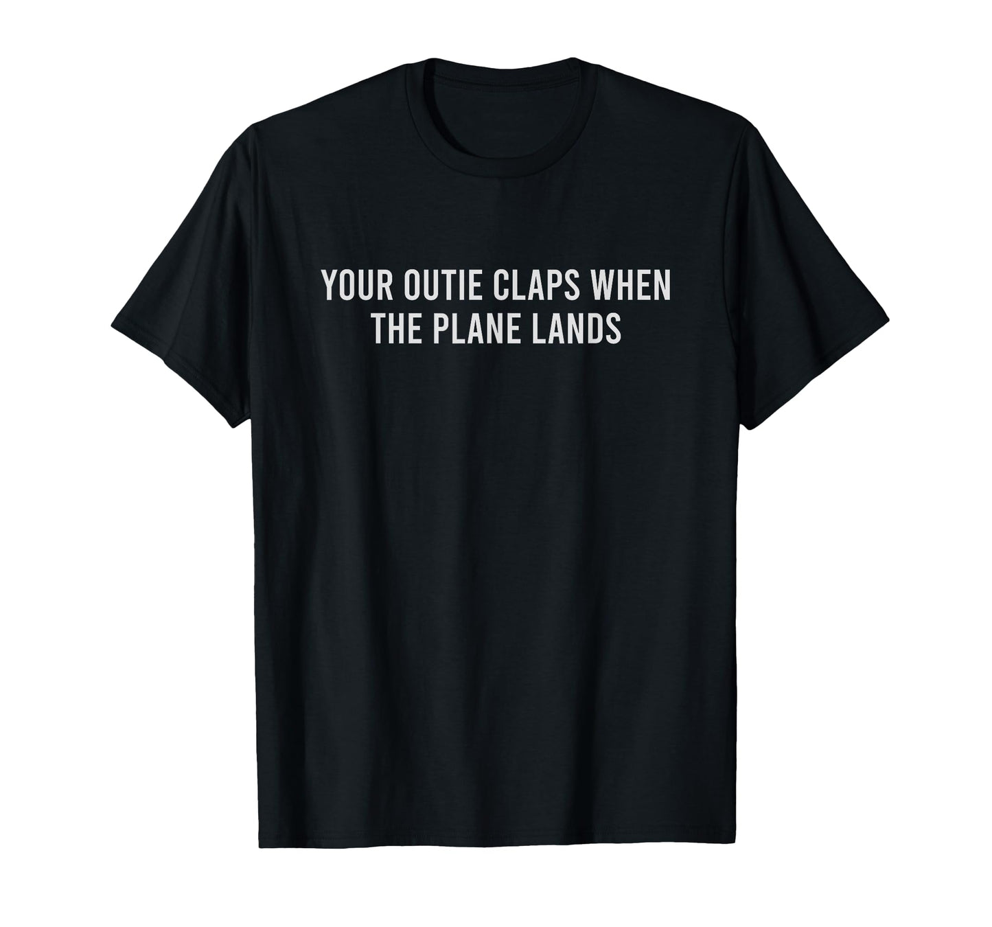 Your Outie Claps When The Plane Lands T-Shirt