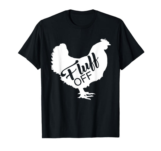 Fluff Off Chicken Lover Shirt Funny Fluff Off Chicken Love T-Shirt