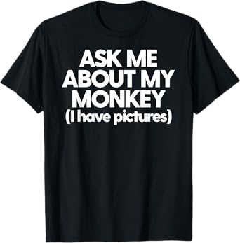 Monkey Dad Mom Funny Monkey Ask Me About My Monkey T-Shirt