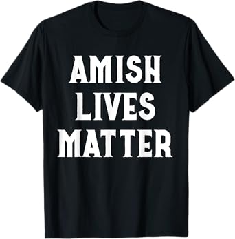 Amish Lives Matter Amish T-Shirt