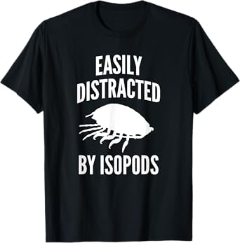 Easily Distracted By Isopods Funny Isopod Lover T-Shirt