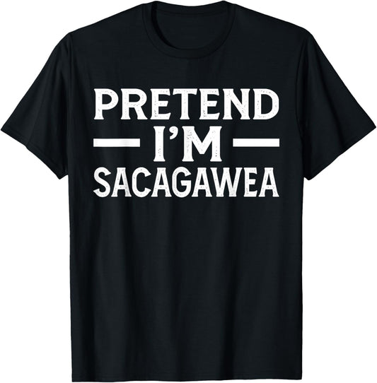 Pretend I'm Sacagawea Costume Halloween History T-Shirt