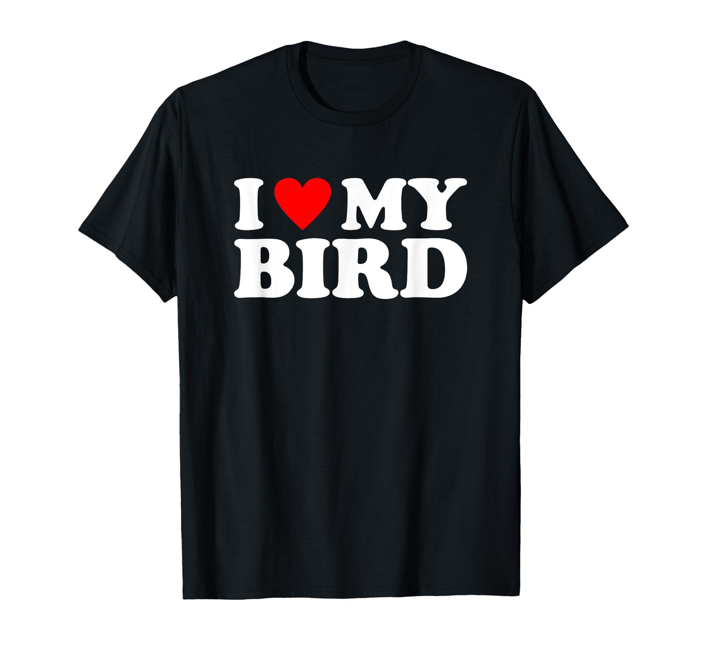I Love My Bird, I Heart My Bird T-Shirt