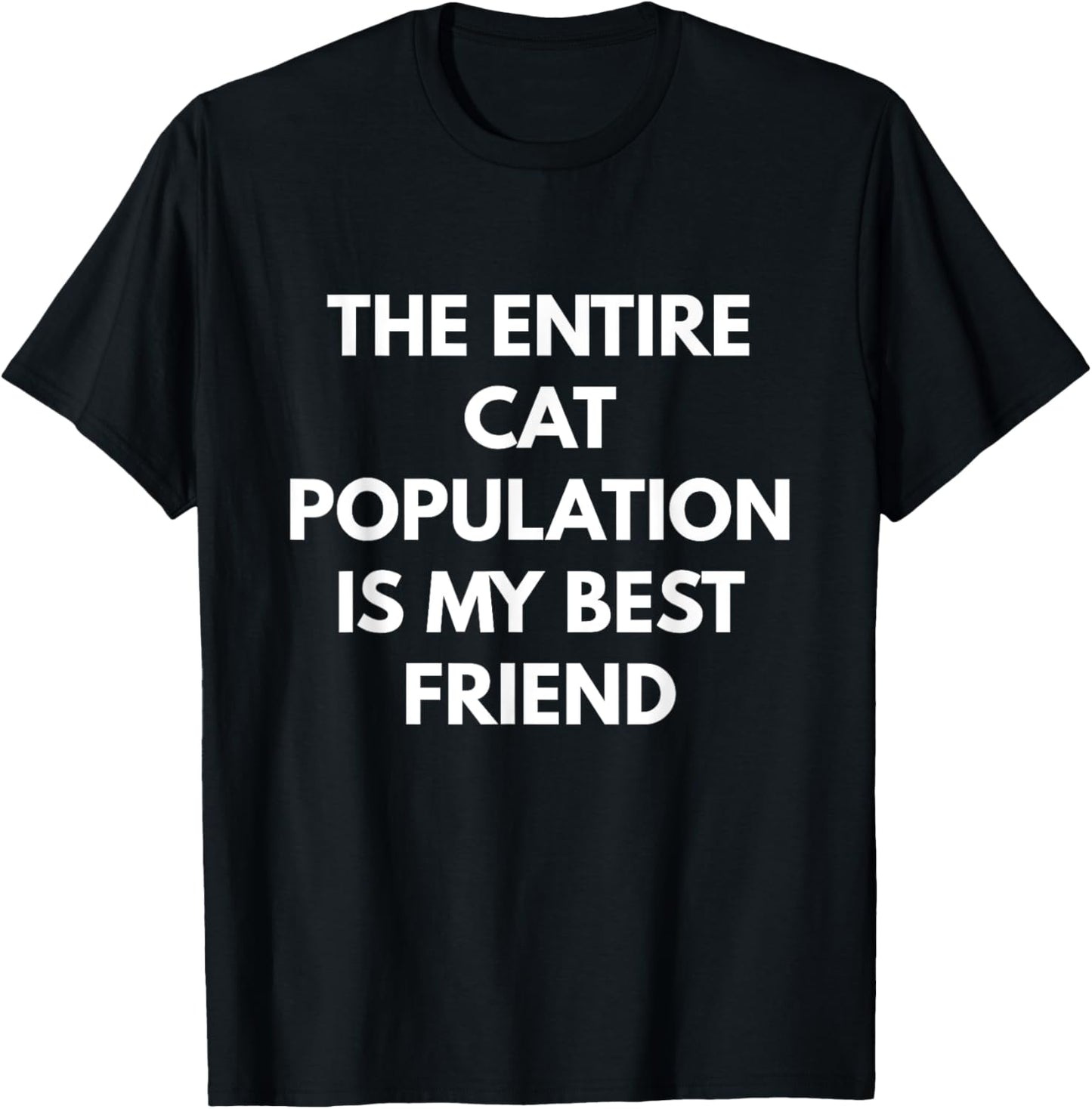 The Entire Cat Population is my Best Friend t-shirt