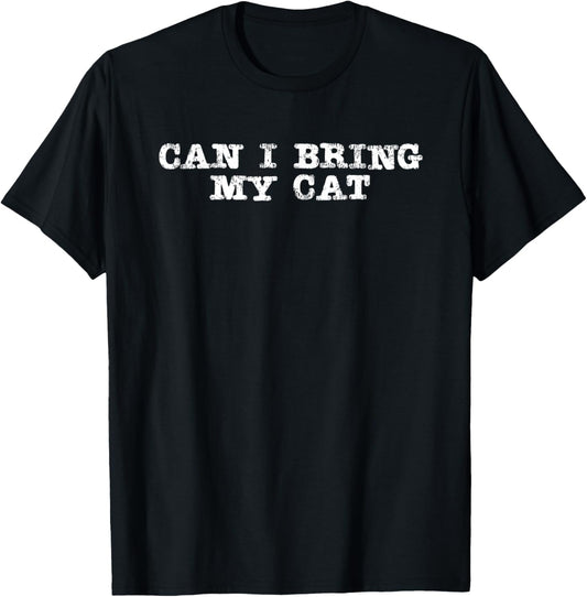 Can I bring my cat | Funny T-Shirt