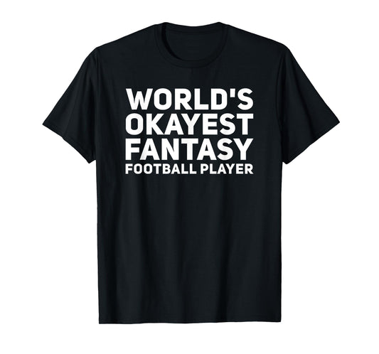 World's Okayest Fantasy Football Player Funny Draft Shirt T-Shirt