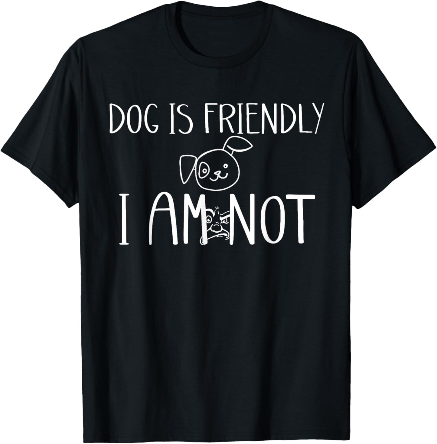Dog Is Friendly I Am Not T-Shirt