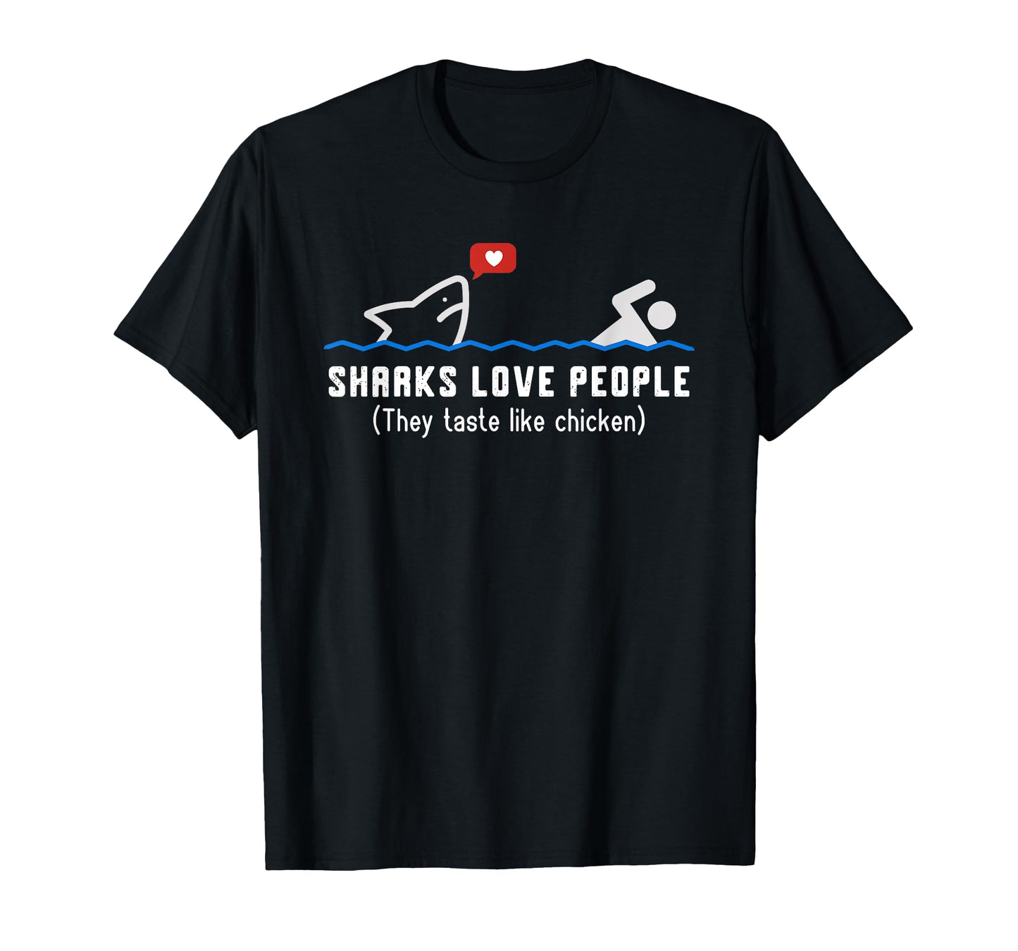 Sharks Love People They Taste Like Chicken Funny Shark T-Shirt