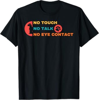 Funny No Touch No Talk No Eye Contact Dog Vintage Quote T-Shirt for Men Women Girls Kids