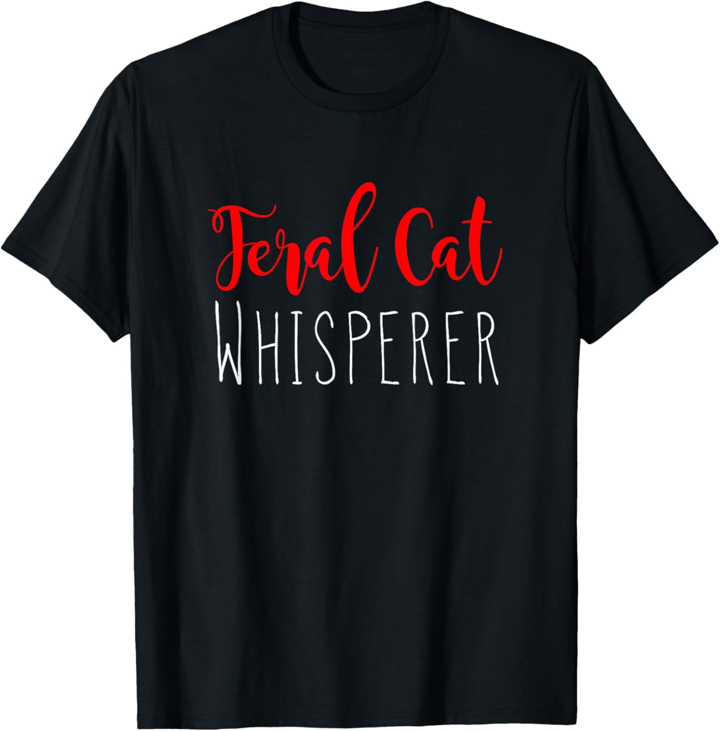 Funny Cat Whisperer Shirt Feral Cat Whisperer Novelty Shirt T-Shirt