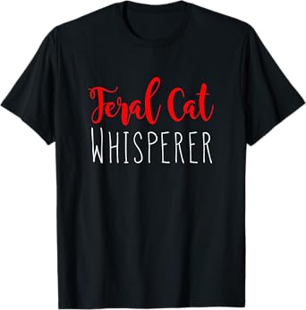 Funny Cat Whisperer Shirt Feral Cat Whisperer Novelty Shirt Men Women T-Shirt
