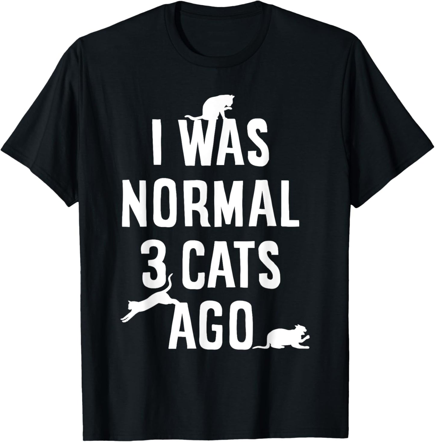Cat Lover I Was Normal 3 Cats Ago Funny Cats Lovers Gifts T-Shirt