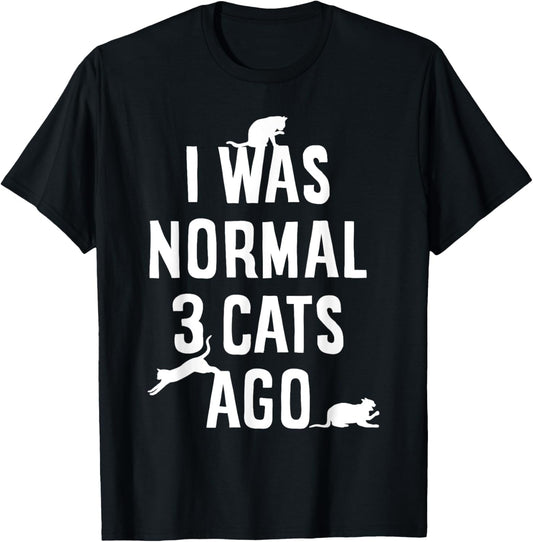 Cat Lover I Was Normal 3 Cats Ago Funny Cats Lovers Gifts T-Shirt