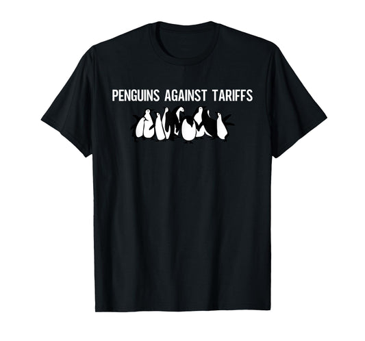 Funny Penguins Against Tariffs Sarcastic Saying Meme T-Shirt