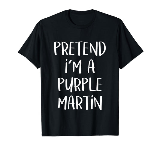Pretend I'm A Purple Martin Costume Funny Halloween Party T-Shirt