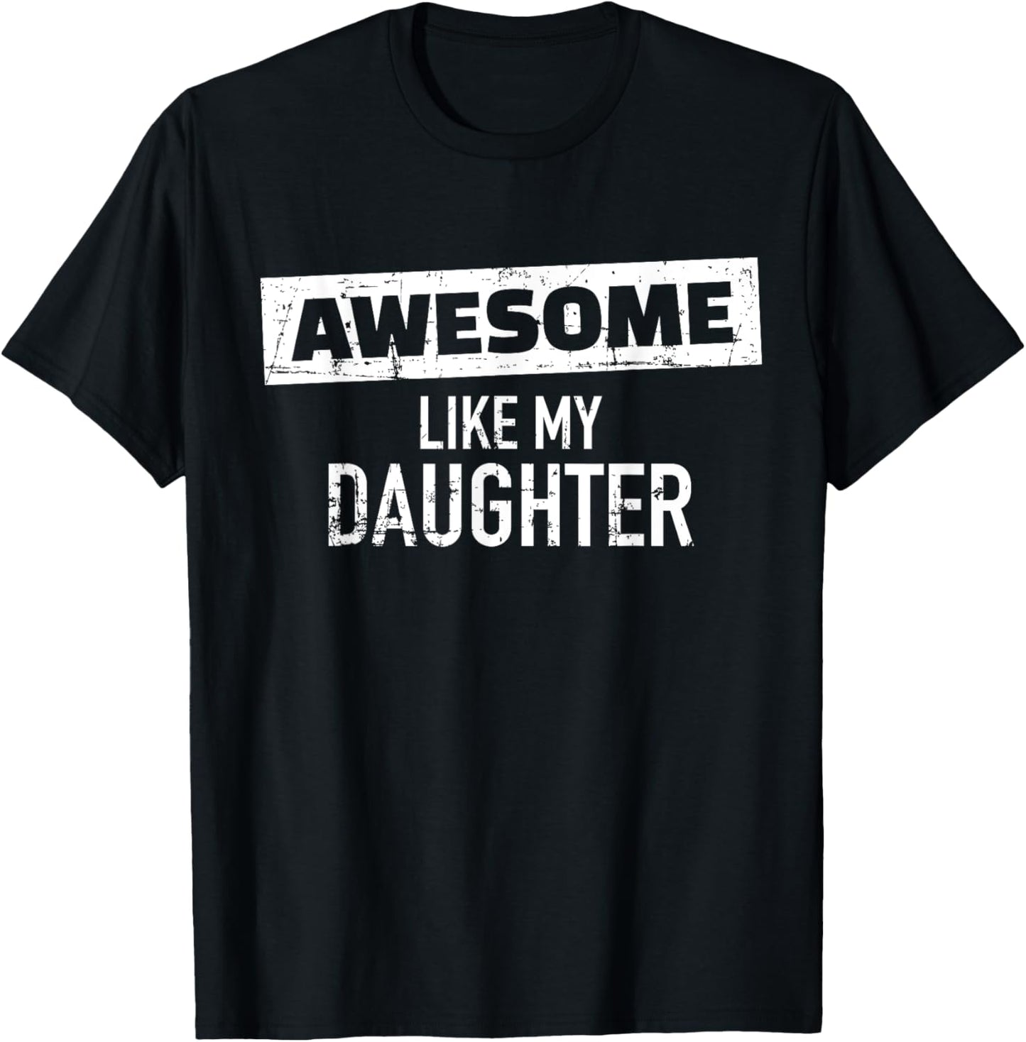 Awesome Like my Daughter T-Shirt