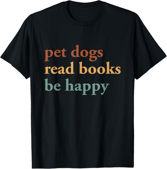 Pet Dogs Read Book Be Happy Bookish Book Club Dog Lover T-Shirt
