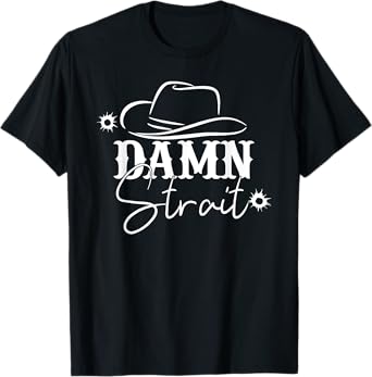 Damn Strait, Country Music, Southern, Western T-Shirt