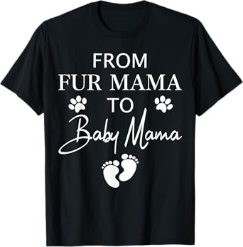 From Fur Mama To Baby Mama Dog Cat Owner New Mom Pregnant T-Shirt for Men Women