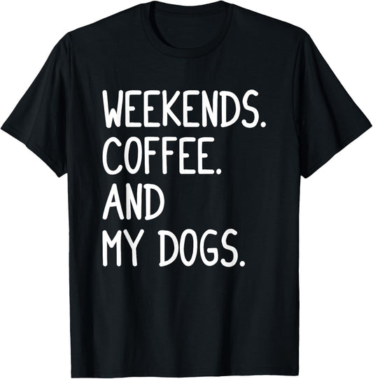 Funny Weekends Coffee And My Dog Gift For Men Women Girls T-Shirt