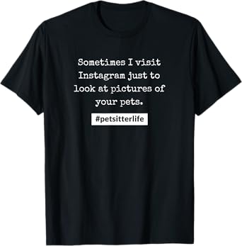 #petsitterlife Your Pets T-Shirt