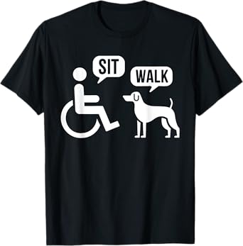 Sit Walk Funny Disabled Wheelchair User & Pet Dog T-Shirt