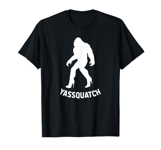 YASSQUATCH Funny Bigfoot & Sasquatch Gift For Women, Girls T-Shirt