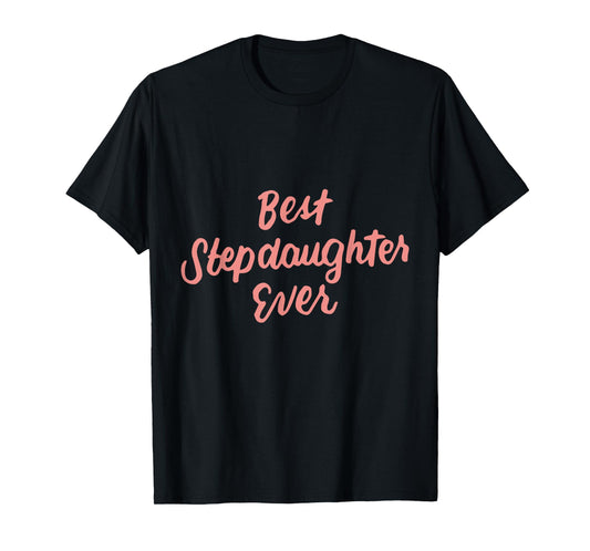Best Stepdaughter Ever Daughter Gifts from Stepmom Stepdad T-Shirt