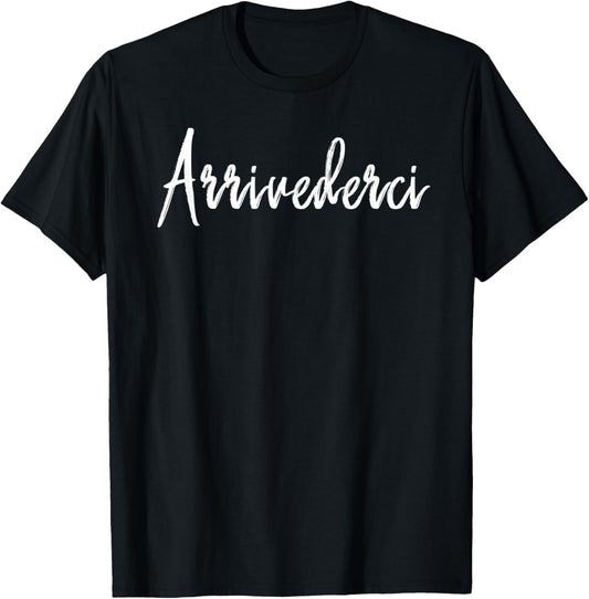 Arrivederci italian Goodbye Italian Word T-Shirt