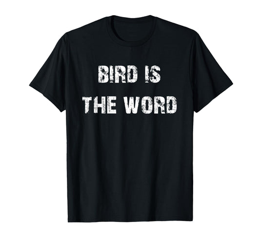 Bird is the Word Funny T-Shirt