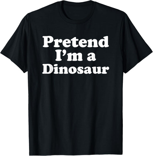 Pretend I'm A Dinosaur Funny Lazy Easy Halloween Costume T-Shirt