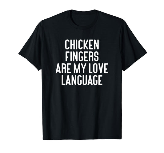 Chicken Fingers Are My Love Language Funny Chicken Fingers T-Shirt