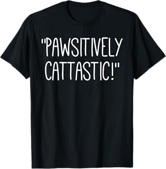 Cute cat lover themed by Pawsitively Cattastic! word Pun Men Women Kids T-Shirt