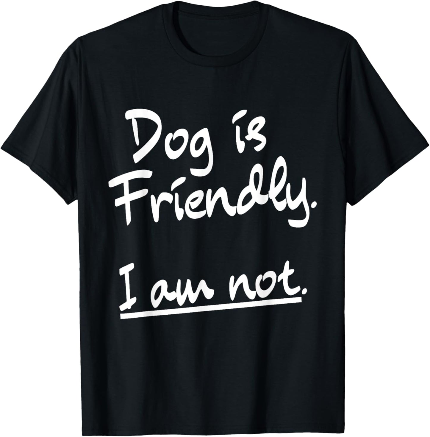 Dog Is Friendly I Am Not Funny Dog Owner Dog Lovers T-Shirt