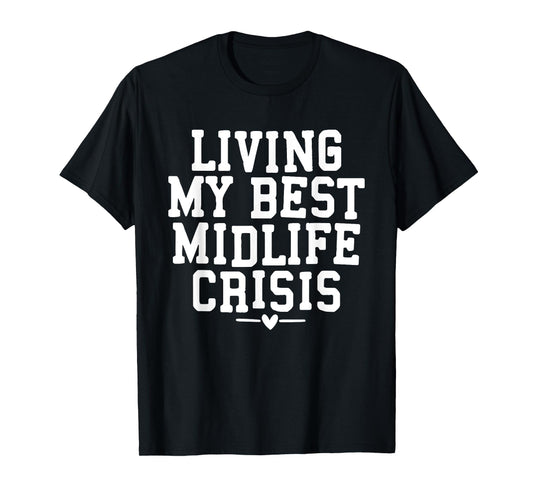 Living My Best Midlife Crisis T-Shirt