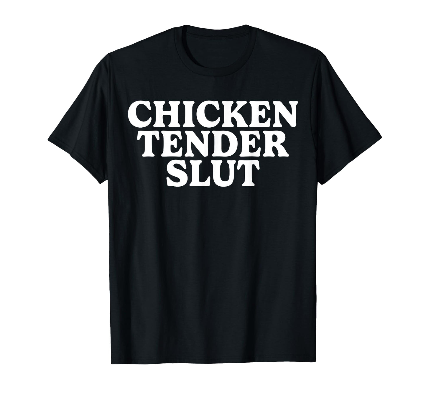 Chicken Tender Slut Funny Tee For Men Women T-Shirt