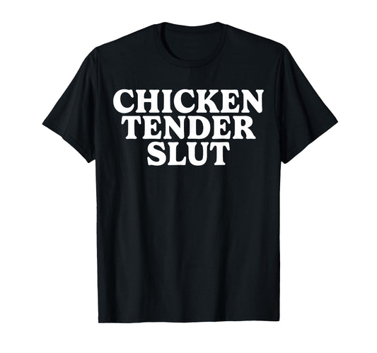 Chicken Tender Slut Funny Tee For Men Women T-Shirt
