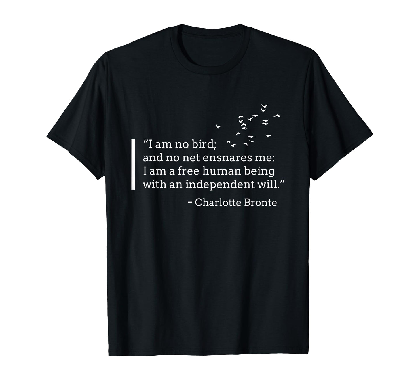 I Am No Bird, Charlotte Bronte, Jane Eyre Quote T-shirt T-Shirt