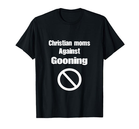 Christian Moms Against Gooning Silly Humor Funny Meme T-Shirt