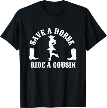 Save a Horse Ride A Cousin - Southern Joke Adult Humor T-Shirt