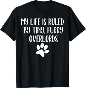 My Life Is Ruled By Tiny Furry Overlords Funny Joke T-Shirt