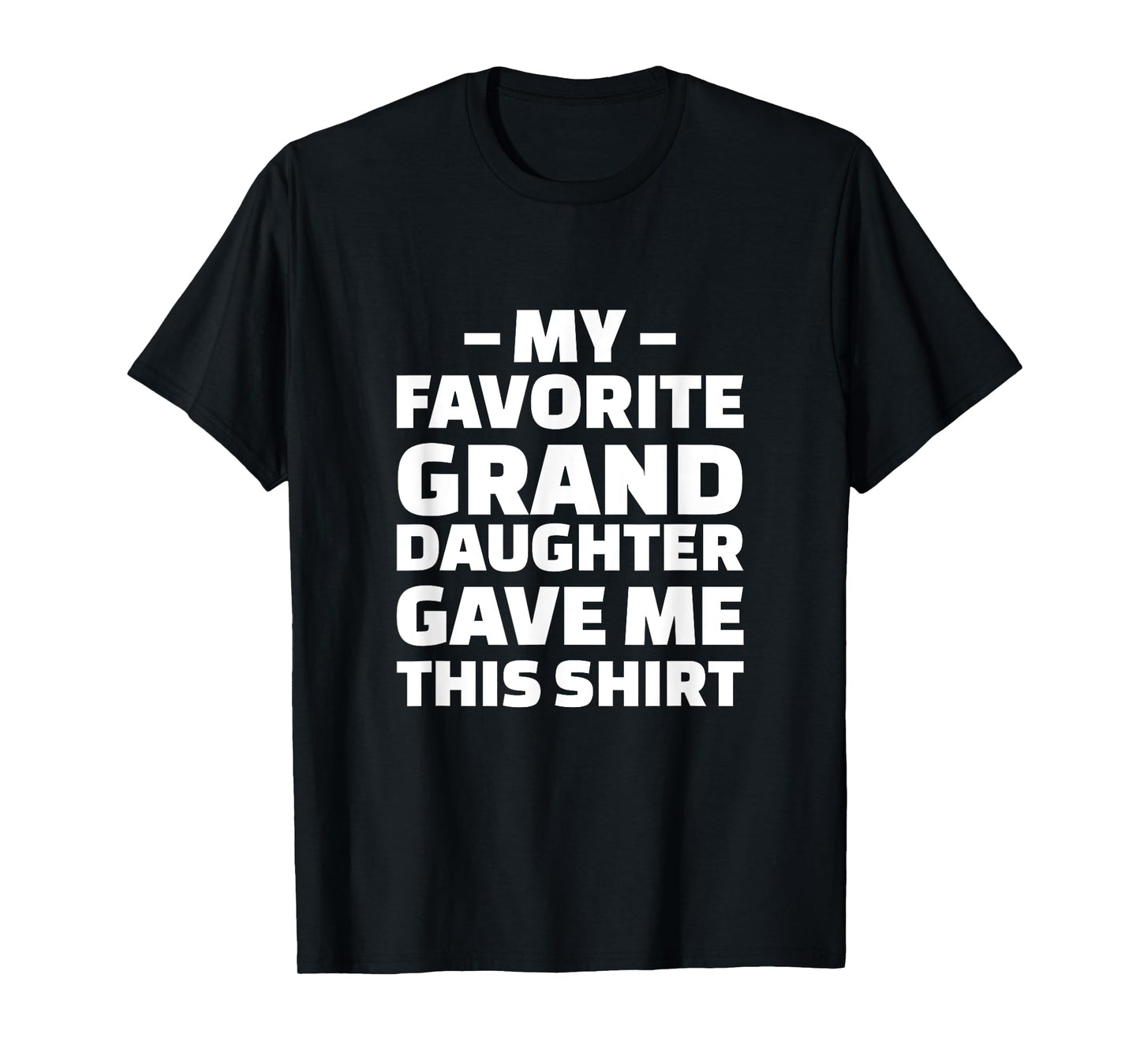 My Favorite Granddaughter Gave Me This Shirt T-Shirt