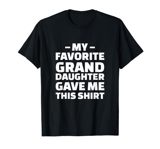 My Favorite Granddaughter Gave Me This Shirt T-Shirt