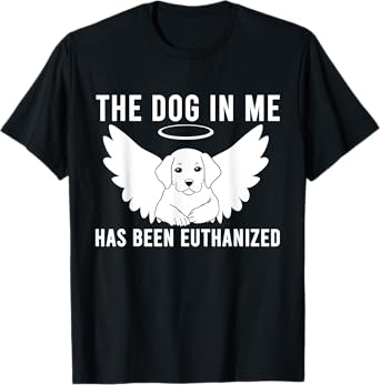 The Dog In Me Has Been Euthanized T-Shirt for Men Women