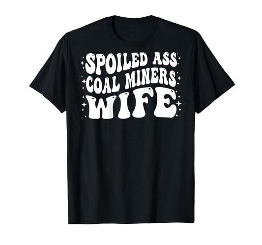 Funny Coal Miners Wife Shirt Spoiled Ass Coal Miners Wife T-Shirt