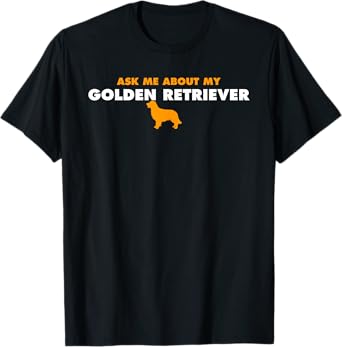 Ask Me About My Golden Retriever T-Shirt