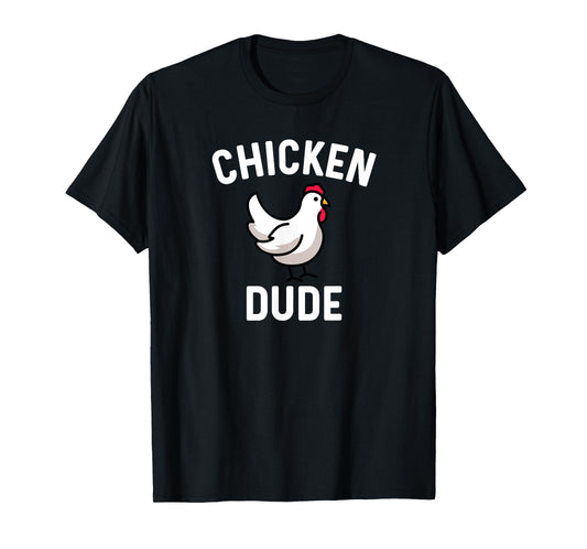 Chicken Dude - Farm Farmer Farming Backyard Cute Funny T-Shirt