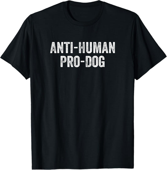 Anti Human Pro Dog Funny Pet Dog Lovers T-Shirt