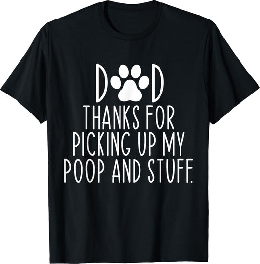 Dad Thanks For Picking Up My Poop and Stuff Dog Cat Funny T-Shirt
